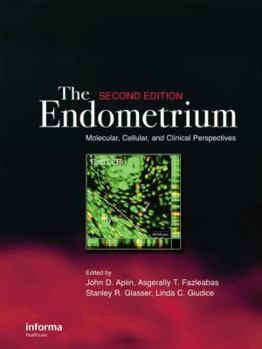 Hardcover The Endometrium: Molecular, Cellular and Clinical Perspectives, Second Edition Book