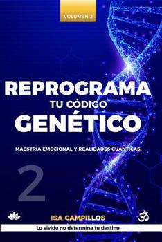 Paperback Reprograma tu código genético. Vol 2: Maestría emocional y realidades cuánticas [Spanish] Book