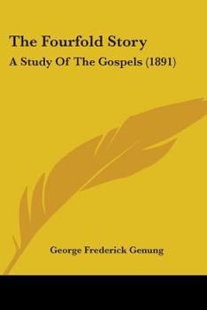 Paperback The Fourfold Story: A Study Of The Gospels (1891) Book