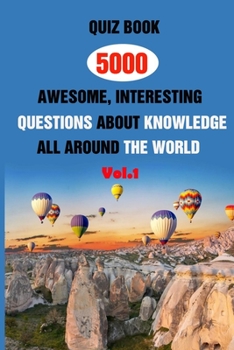 Paperback Quiz Book: 5000 Awesome, Interesting Questions About Knowledge All Around The World Vol.1 Book