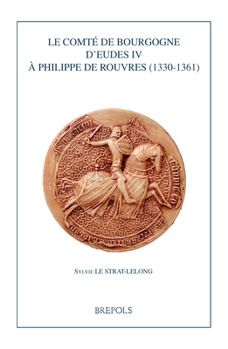 Paperback Le Comte de Bourgogne d'Eudes IV a Philippe de Rouvres (1330-1361) [French] Book