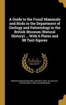 Hardcover A Guide to the Fossil Mammals and Birds in the Department of Geology and Palontology in the British Museum (Natural History) ... With 6 Plates and 88 Book