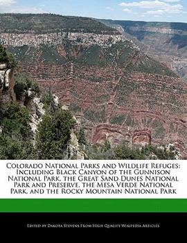 Paperback Colorado National Parks and Wildlife Refuges: Including Black Canyon of the Gunnison National Park, the Great Sand Dunes National Park and Preserve, t Book