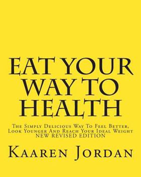 Paperback Eat Your Way To Health: The Simply Delicious Way To Feel Better, Look Younger And Reach Your Ideal Weight Book