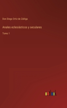 Hardcover Anales eclesiásticos y seculares: Tomo 1 [Spanish] Book