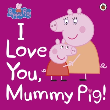 Paperback Peppa Pig: I Love You, Mummy Pig Book