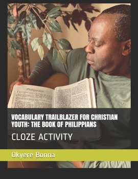 VOCABULARY TRAILBLAZER FOR CHRISTIAN YOUTH: THE BOOK OF PHILIPPIANS: CLOZE ACTIVITY