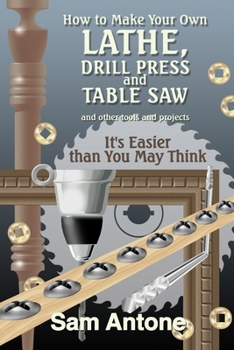 Paperback How to Make Your Own Lathe, Drill Press and Table Saw Book