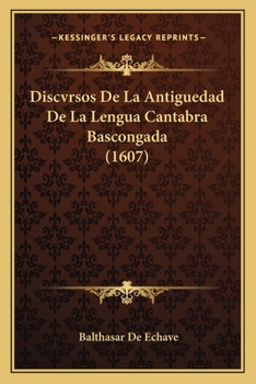 Paperback Discvrsos De La Antiguedad De La Lengua Cantabra Bascongada (1607) [Spanish] Book