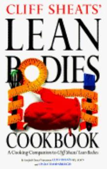 Hardcover Cliff Sheats' Lean Bodies Cookbook: A Cooking Companion to Cliff Sheats' Lean Bodies Book