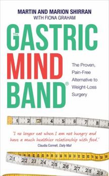 Paperback The Gastric Mind Band: The Proven, Pain-Free Alternative to Weight-Loss Surgery. Martin Shirran, Marion Shirran, Fiona Graham Book