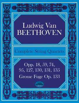 Paperback Complete String Quartets: Opp.18, 59, 74, 95, 127, 130, 131, 135, Grosse Fugue Op. 133 Book