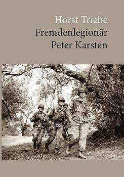 Fremdenlegionär Peter Karsten: Erlebnisse eines Fallschirmjägers