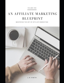 An Affiliate Marketing Blueprint: Mastering the Art of Affiliate Marketing