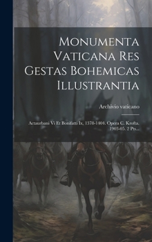 Hardcover Monumenta Vaticana Res Gestas Bohemicas Illustrantia: Actaurbani Vi Et Bonifatti Ix, 1378-1404. Opera C. Krofta. 1903-05. 2 Pts... [Latin] Book