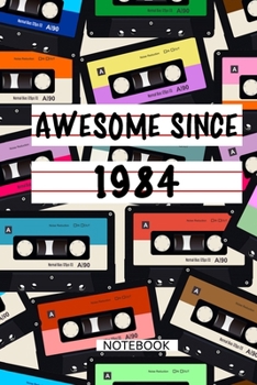 Awesome Since 1984  Notebook Birthday Gift: Lined Notebook / Mixtape Gift, 120 Pages, 6x9, Soft Cover, Matte Finish