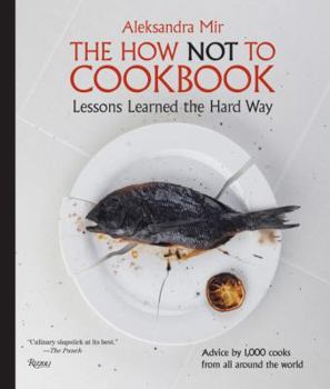 Hardcover The How Not to Cookbook: Lessons Learned the Hard Way Book