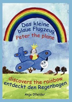 Paperback Das kleine blaue Flugzeug entdeckt den Regenbogen - Peter the plane discovers the rainbow Book