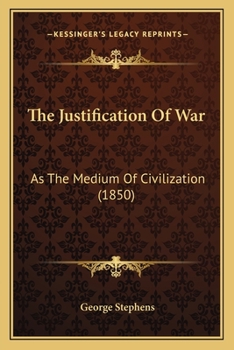 Paperback The Justification Of War: As The Medium Of Civilization (1850) Book