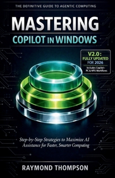 Paperback Mastering Copilot in Windows: Step-by-Step Strategies to Maximize AI Assistance for Faster, Smarter Computing Book