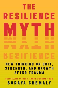 Paperback The Resilience Myth: New Thinking on Grit, Strength, and Growth After Trauma Book