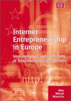 Hardcover Internet Entrepreneurship in Europe: Venture Failure and the Timing of Telecommunications Reform Book