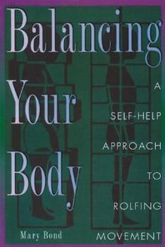 Paperback Balancing Your Body: A Self-Help Approach to Rolfing Movement Book