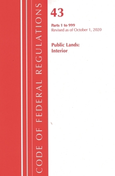 Code of Federal Regulations, Title 43 Public Lands: Interior 1-999, Revised As of October 1 2020