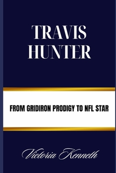 Paperback Travis Hunter: From Gridiron Prodigy to NFL Star Book