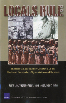 Paperback Locals Rule: Historical Lessons for Creating Local Defense Forces for Afghanistan and Beyond Book
