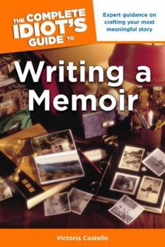 Paperback The Complete Idiot's Guide to Writing a Memoir: Expert Guidance on Crafting Your Most Meaningful Story Book