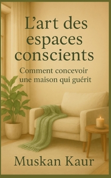 Paperback L'art des espaces conscients: Comment concevoir une maison qui guérit [French] Book