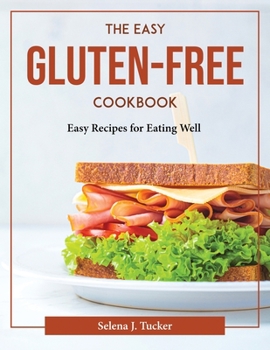 Paperback The Easy Gluten-Free Cookbook: Easy Recipes for Eating Well Book