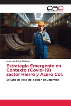 Estrategia Emergente en Contexto (Covid-19) sector Hierro y Acero Col. (Spanish Edition)