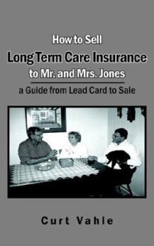 Paperback How to Sell Long Term Care Insurance to Mr. and Mrs. Jones: A Guide from Lead Card to Sale Book