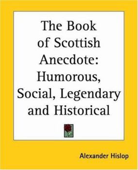 Paperback The Book of Scottish Anecdote: Humorous, Social, Legendary and Historical Book