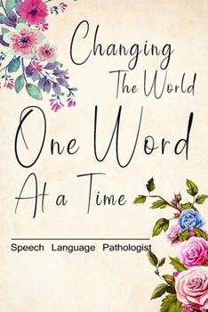 Speech Pathologist Gift/Changing the World One Word At a Time/Lined Journal Gift for Speech Therapists