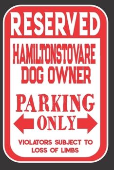 Paperback Reserved Hamiltonstovare Dog Owner Parking Only. Violators Subject To Loss Of Limbs: Blank Lined Notebook To Write In - Funny Gift For Hamiltonstovare Book