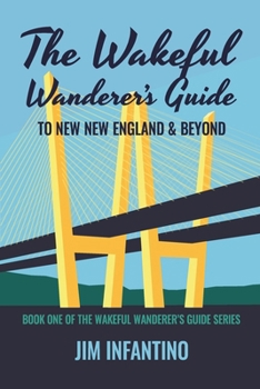 Paperback The Wakeful Wanderer's Guide: to New New England & Beyond Book