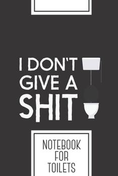 Notebook for Toilets: Lined Journal with Give a Shit Design - Cool Gift for a friend or family who loves bath presents! | 6x9" | 180 White lined pages ... Brainstorming, Journaling or as a Diary