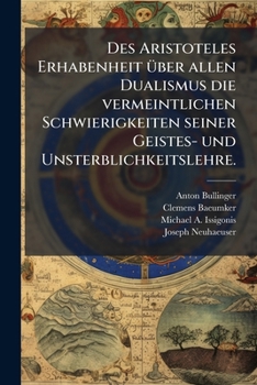 Paperback Des Aristoteles Erhabenheit über allen Dualismus die vermeintlichen Schwierigkeiten seiner Geistes- und Unsterblichkeitslehre. [German] Book