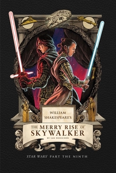 William Shakespeare's The Merry Rise of Skywalker: Star Wars Part the Ninth - Book #9 of the William Shakespeare's Star Wars