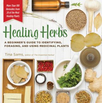 Paperback Healing Herbs: A Beginner's Guide to Identifying, Foraging, and Using Medicinal Plants / More Than 100 Remedies from 20 of the Most H Book