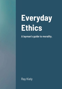 Paperback Everyday Ethics: A layman's guide to morality. Book