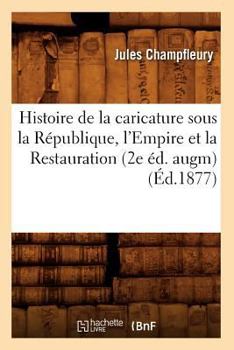 Histoire de la caricature sous la république, le̓mpire et la restauration