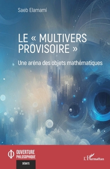 Le multivers provisoire"": Une aréna des objets mathématiques (Ouverture Philosophique) (French Edition)
