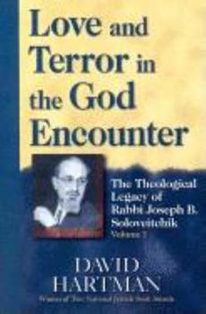 Hardcover Love and Terror in the God Encounter: The Theological Legacy of Rabbi Joseph B. Soloveitchik Book
