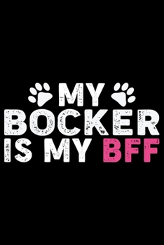 My Bocker Is My BFF: Cool Bocker Dog Journal Notebook - Bocker Puppy Lover Gifts – Funny Bocker Dog Notebook - Bocker Owner Gifts. 6 x 9 in 120 pages