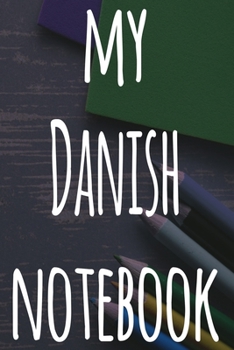 My Danish Notebook: The perfect gift for anyone learning a new language - 6x9 119 page lined journal!