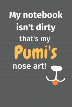 My notebook isn't dirty that's my Pumi's nose art: For Pumi Dog Fans